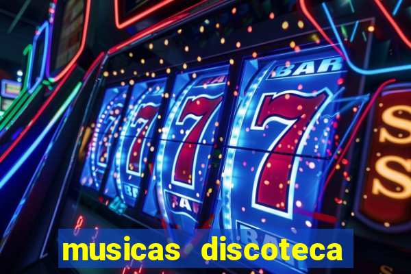 musicas discoteca anos 70 80 90